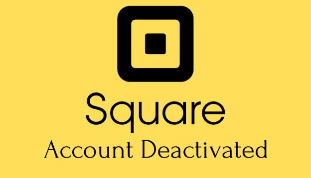 Square Account was Deactivated